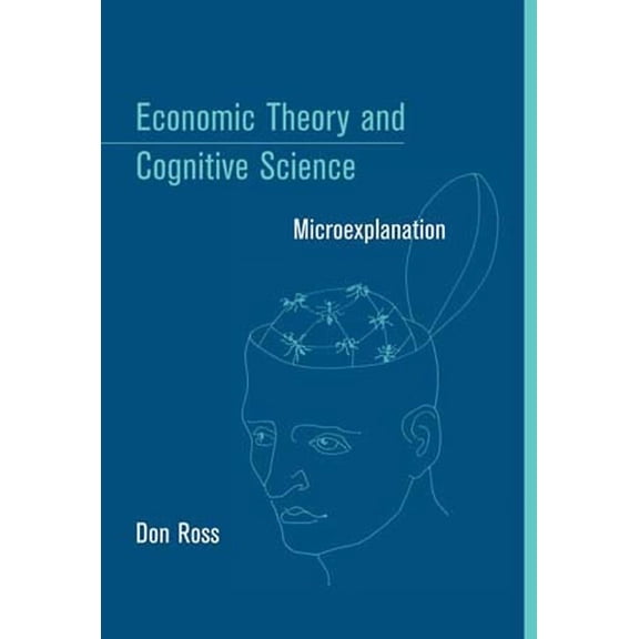 Economic Theory and Cognitive Science: Microexplanation, (Paperback)