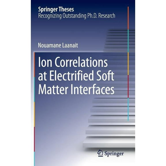 Springer Theses Ion Correlations at Electrified Soft Matter Interfaces, (Hardcover)