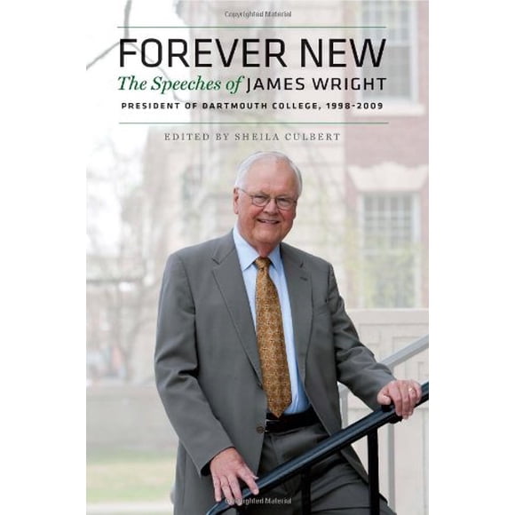 Forever New: les Discours de James Wright, Président du Collège de Dartmouth, 1998-2009 [Couverture Rigide] Wright, James and Culbe