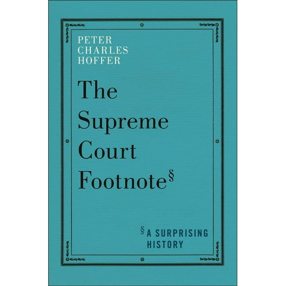 The Supreme Court Footnote: A Surprising History, (Hardcover)