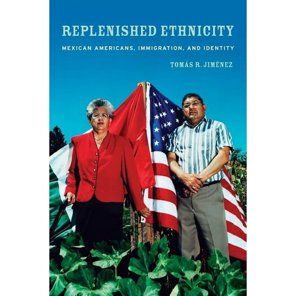 Replenished Ethnicity : Mexican Americans, Immigration, and Identity (Edition 1) (Paperback)