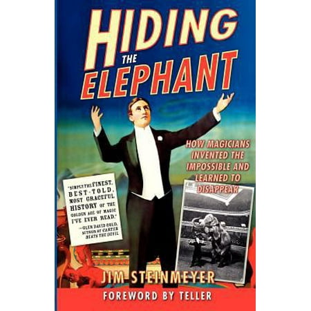 Hiding The Elephant: How Magicians Invented The Impossible And Learned To Disappear