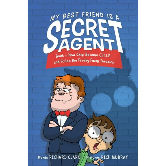 My Best Friend Is a Secret Agent: How Chip Became C.H.I.P. and Foiled the Freaky Fuzzy Invasion, (Hardcover)