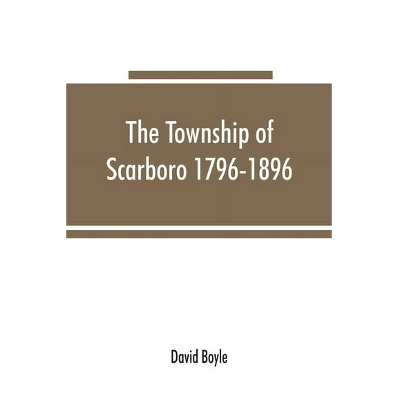 The township of Scarboro 1796-1896, (Paperback)