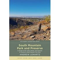 Southwest Adventure South Mountain Park and Preserve: A Guide to the Trails, Plants, and Animals in Phoenix's Most Popular City Park, (Paperback)