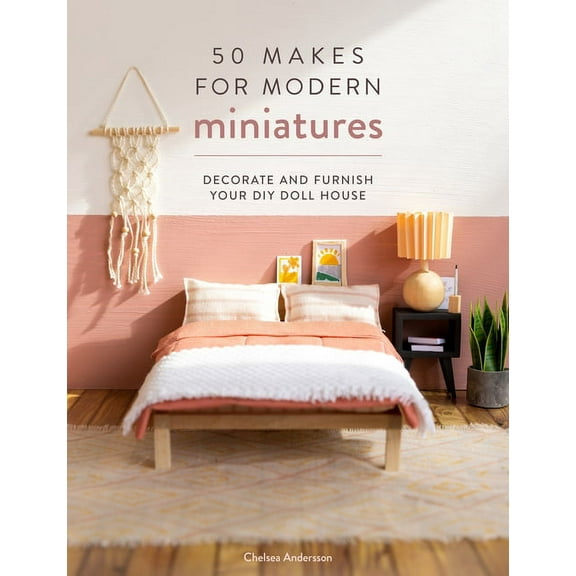 50 Makes for Modern Miniatures: Decorate and Furnish Your DIY Doll House, (Paperback)