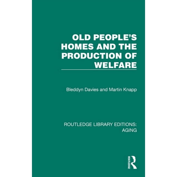 Routledge Library Editions: Aging Old People's Homes and the Production of Welfare, (Hardcover)