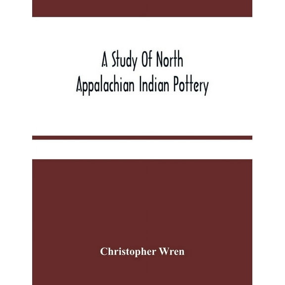 A Study Of North Appalachian Indian Pottery, (Paperback)