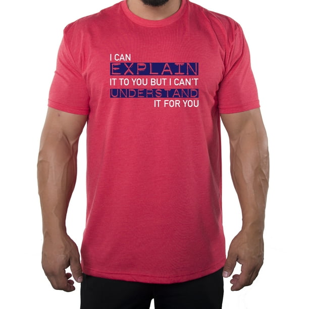 I can explain it T-shirt, Funny Men's T-shirts, Sarcastic T-shirts for Men - Heather Red MH200FUN S8 4XL I can explain it T-shirt, Funny Men's T-shirts, Sarcastic T-shirts for Men - Heather Red MH200FUN S8 4XL
