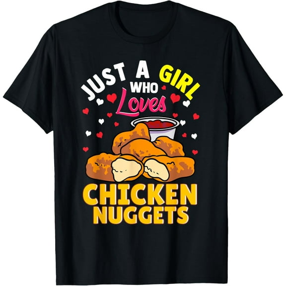 Just A Girl Who Loves Chicken Nuggets T-Shirt mens t shirt，black，women，funny，misfits，men，journey