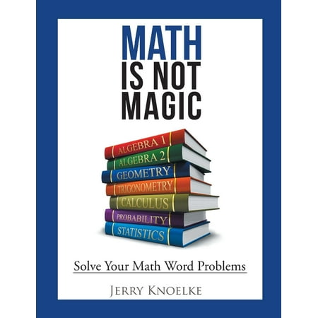 Math Is Not Magic : Solve Your Math Word Problems (Best Way To Solve Math Word Problems)