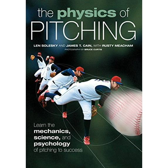 Pre-Owned The Physics of Pitching: Learn the Mechanics, Science, and Psychology of Pitching to Success (Paperback) 0760338507 9780760338506