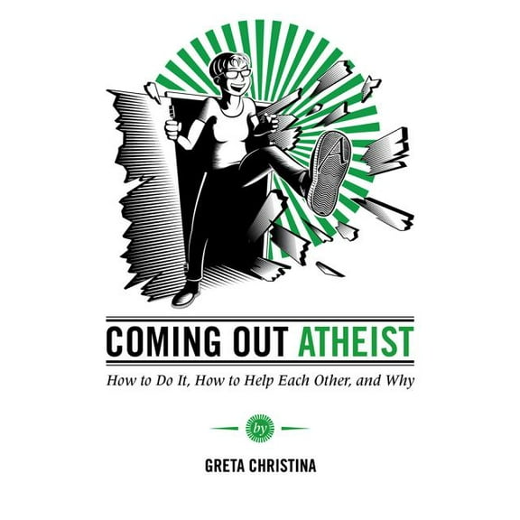 Coming Out Atheist : How to Do It, How to Help Each Other, and Why (Paperback)