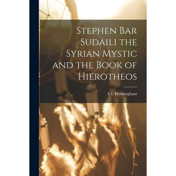 Stephen Bar Sudaili the Syrian Mystic and the Book of Hierotheos (Paperback)