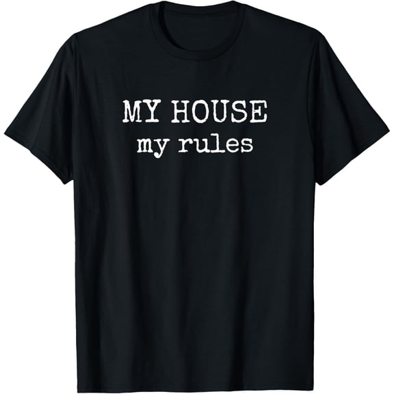 Exquisite and comfortable-My House My Rules T-Shirt