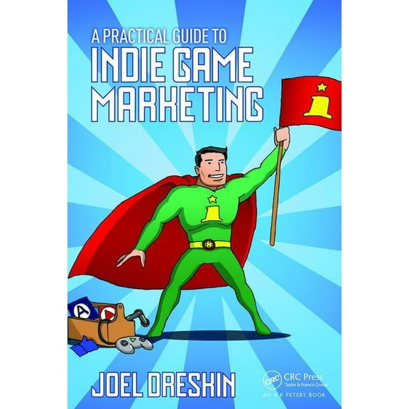 A Practical Guide to Indie Game Marketing, (Paperback)