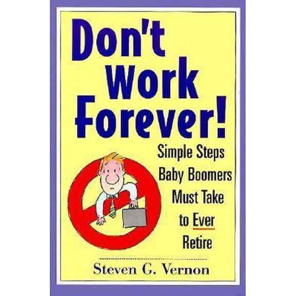 Pre-Owned Don't Work Forever!: Simple Steps Baby Boomers Must Take to Ever Retire (Paperback) 0471041416 9780471041412