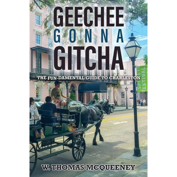 Geechee Gonna Gitcha: The FUN-damental Guide to Charleston, (Paperback)