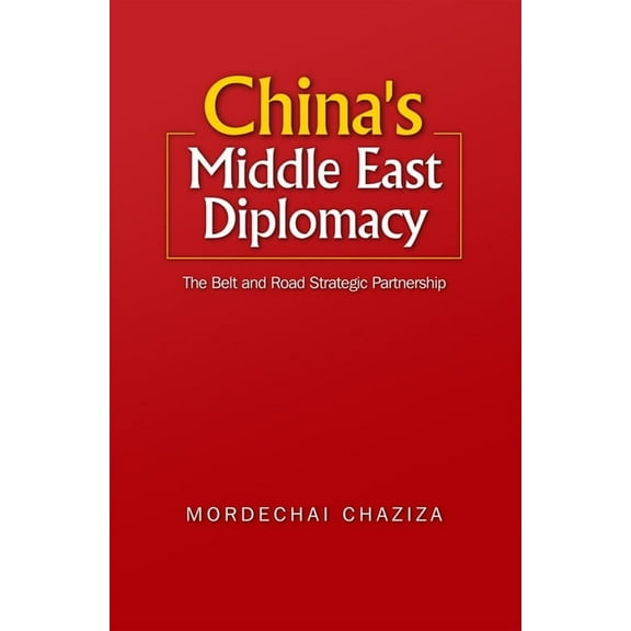 China's Middle East Diplomacy: The Belt and Road Strategic Partnership, (Hardcover)