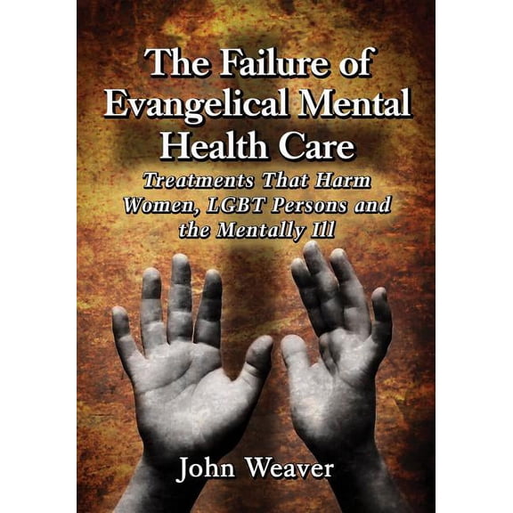 The Failure of Evangelical Mental Health Care (Paperback)