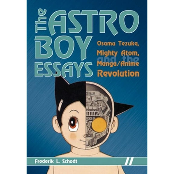 Pre-Owned The Astro Boy Essays: Osamu Tezuka, Mighty Atom, and the Manga/Anime Revolution (Paperback) 1933330546 9781933330549