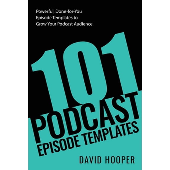 Pre-Owned 101 Podcast Episode Templates - Powerful, Done-for-You Episode Templates to Grow Your Podcast (Paperback) by David Hooper