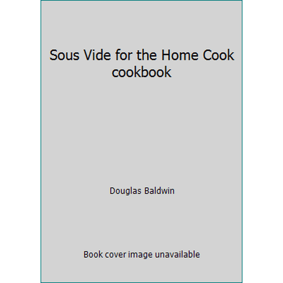 Pre-Owned Sous Vide for the Home Cook cookbook (Paperback) 0984493603 9780984493609