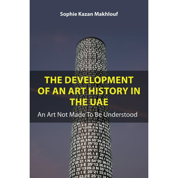The Development of an Art History in the Uae: An Art Not Made to Be Understood, (Paperback)