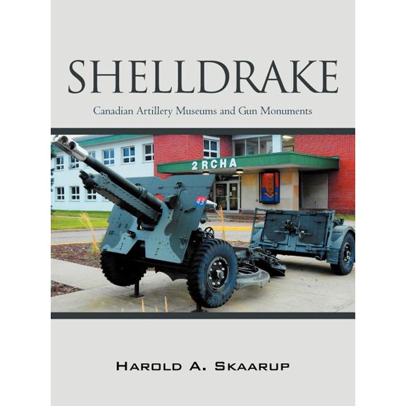 Shelldrake: Canadian Artillery Museums and Gun Monuments (Paperback)