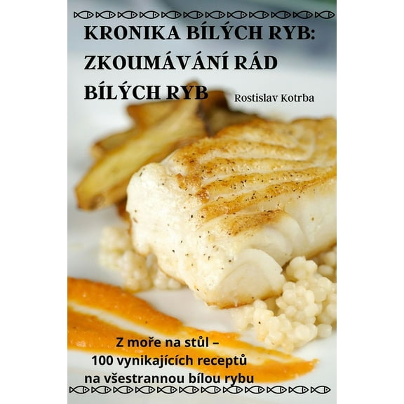 Kronika BÃ­lÃ½ch Ryb: ZkoumÃ¡vÃ¡nÃ­ RÃ¡d BÃ­lÃ½ch Ryb, (Paperback)
