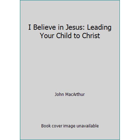 Pre-Owned I Believe in Jesus: Leading Your Child to Christ (Hardcover) 0849975417 9780849975417