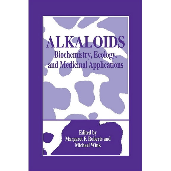 Language of Science Alkaloids: Biochemistry, Ecology, and Medicinal Applications, (Hardcover)