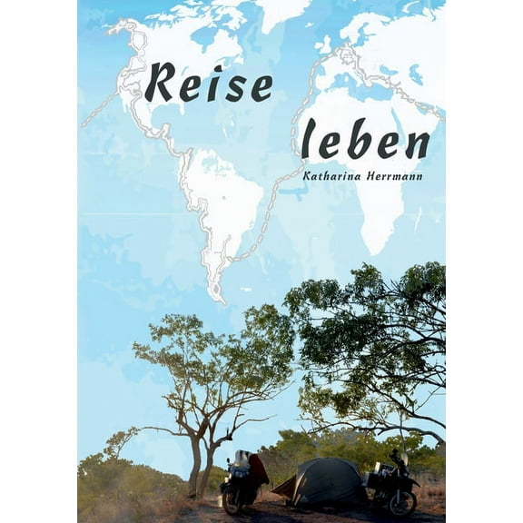 Reise leben: über das Unterwegssein mit Zelt und 2x2 Rädern, (Paperback)