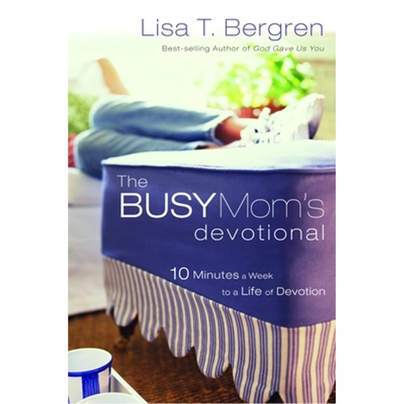 Pre-Owned The Busy Mom's Devotional: Ten Minutes a Week to a Life of Devotion (Paperback 9781400072460) by Lisa Tawn Bergren