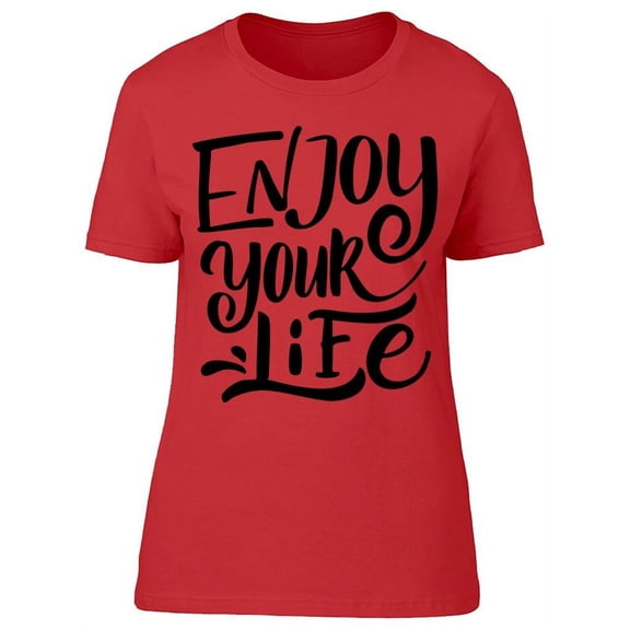 Always Enjoy Your Life T-Shirt Women -Image by Shutterstock, Female 3X-Large