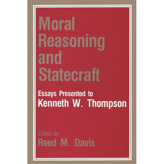 Miller Center Moral Reasoning and Statecraft: Essays Presented to Kenneth W. Thompson, (Paperback)