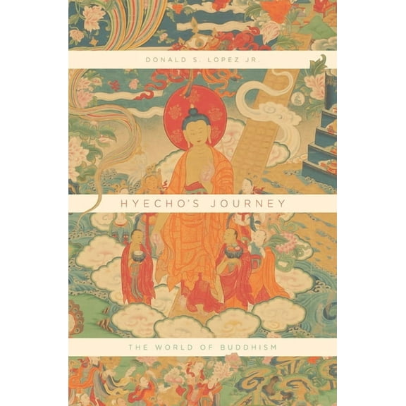 Hyecho's Journey: The World of Buddhism, (Hardcover)