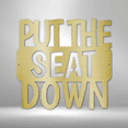 thumbnail image 2 of Put the Seat Down Quote Steel Sign Laser Cut Powder Coated Home & Office Metal Wall Decor Multiple Sizes & Colors, 2 of 5