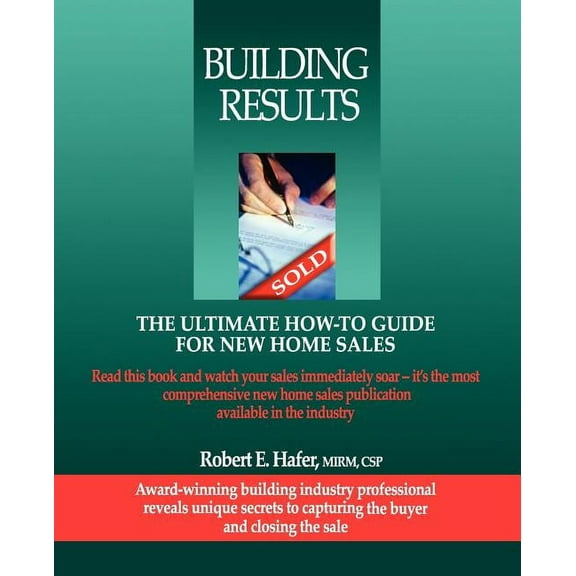 Building Results: The Ultimate How-To Guide for New Home Sales (Paperback) by Robert Hafer