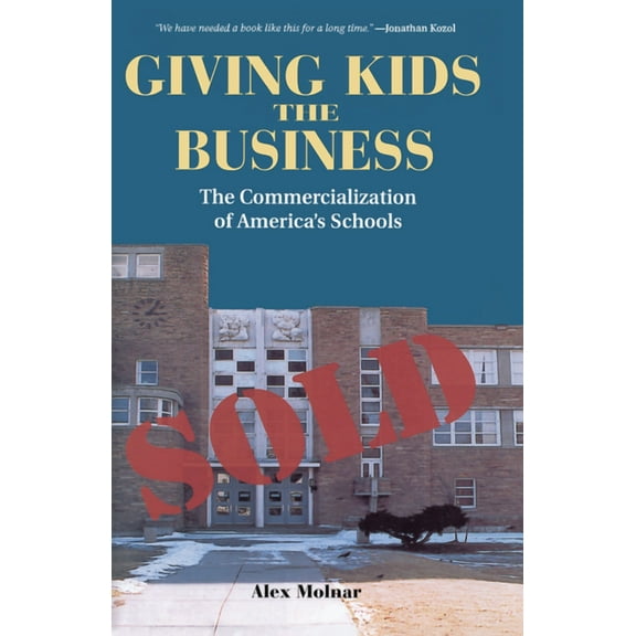 Giving Kids The Business: The Commercialization Of America's Schools, (Hardcover)