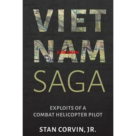 Vietnam Saga: Exploits of a Combat Helicopter Pilot (Paperback) by Jr Stan Corvin