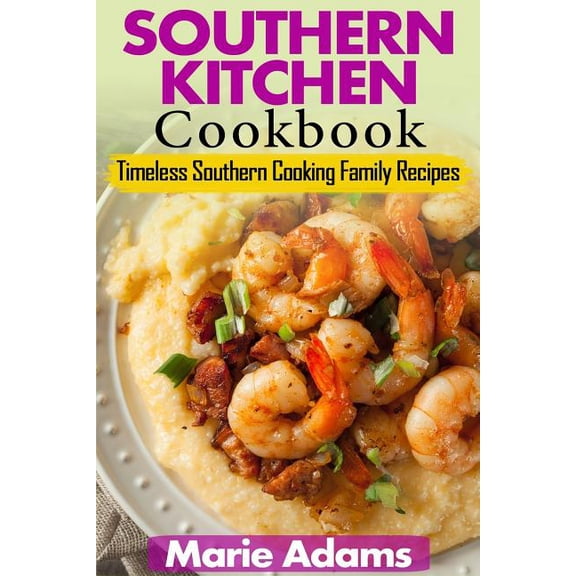 Southern Kitchen Cookbook: Timeless Southern Cooking Family recipes, (Paperback)