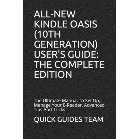 Pre-Owned All-New Kindle Oasis (10th Generation) User's Guide: THE COMPLETE EDITION: The Ultimate Manual To Set Up, Manage Your E-Reader, Advanced Tips And Tric (Paperback) 1086095812 9781086095814