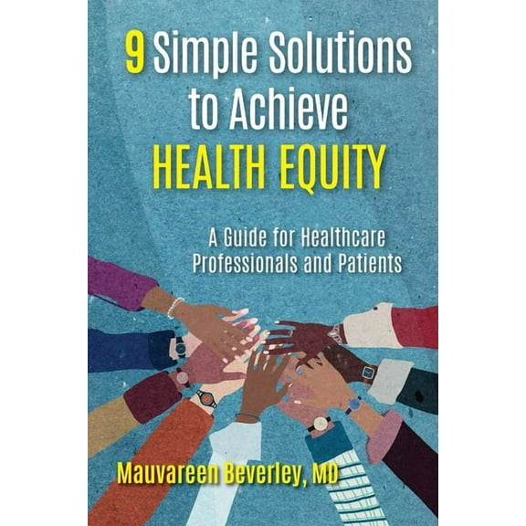9 Simple Solutions to Achieve Health Equity: A Guide for Healthcare Professionals and Patients, (Paperback)