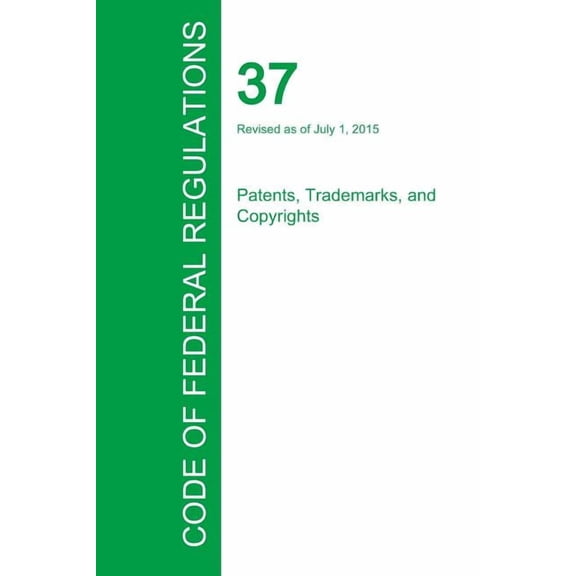 Code of Federal Regulations Title 37, Volume 1, July 1, 2015 (Paperback)