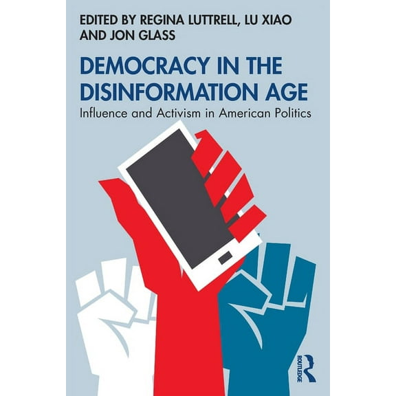 Democracy in the Disinformation Age: Influence and Activism in American Politics, (Paperback)