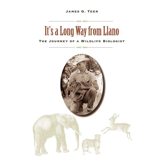 It’s a Long Way from Llano : The Journey of a Wildlife Biologist (Hardcover)