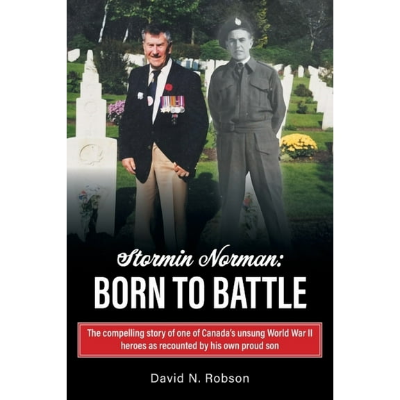 Stormin Norman: Born to Battle: The compelling story of one of Canada's unsung World War II heroes as recounted by his o, (Paperback)