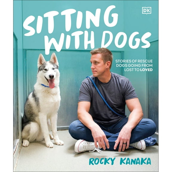 Sitting with Dogs: Stories of Rescue Dogs Going from Lost to Loved, (Hardcover)