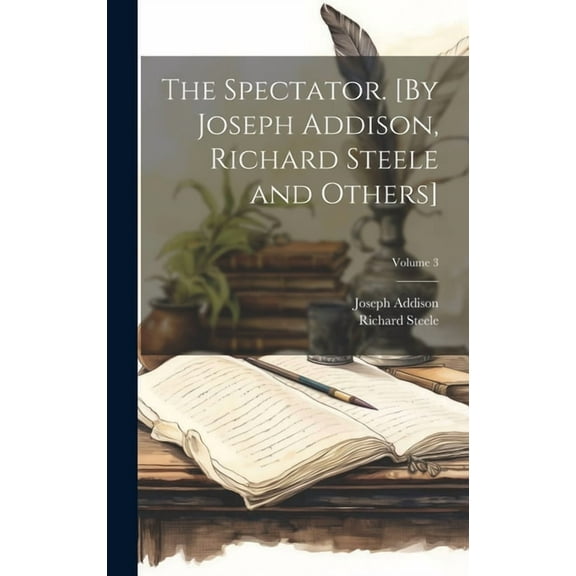 The Spectator. [By Joseph Addison, Richard Steele and Others]; Volume 3 (Hardcover)